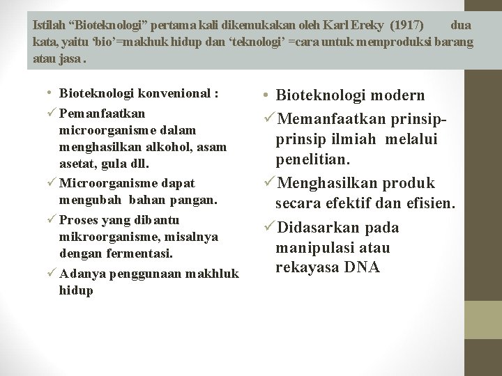 Istilah “Bioteknologi” pertama kali dikemukakan oleh Karl Ereky (1917) dua kata, yaitu ‘bio’=makhuk hidup