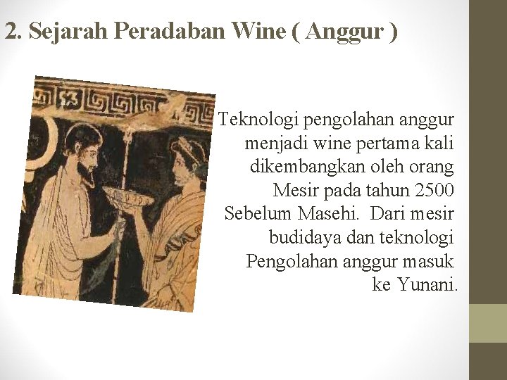 2. Sejarah Peradaban Wine ( Anggur ) Teknologi pengolahan anggur menjadi wine pertama kali