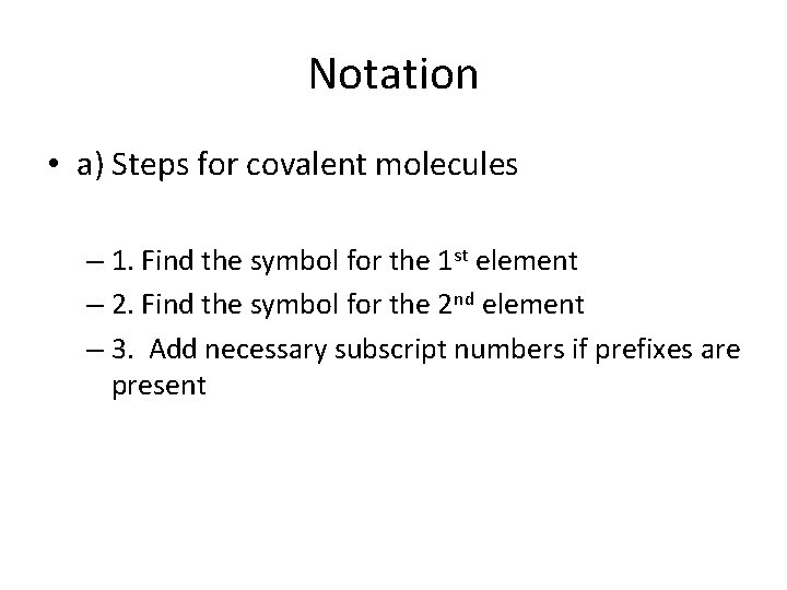 Notation • a) Steps for covalent molecules – 1. Find the symbol for the