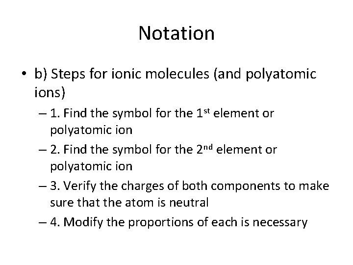 Notation • b) Steps for ionic molecules (and polyatomic ions) – 1. Find the