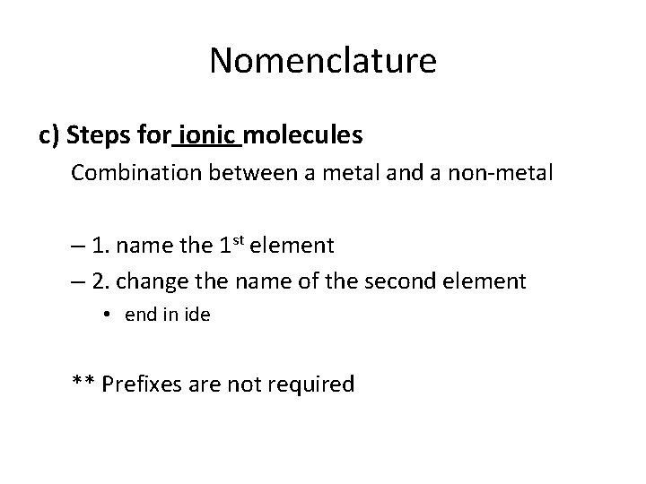 Nomenclature c) Steps for ionic molecules Combination between a metal and a non-metal –