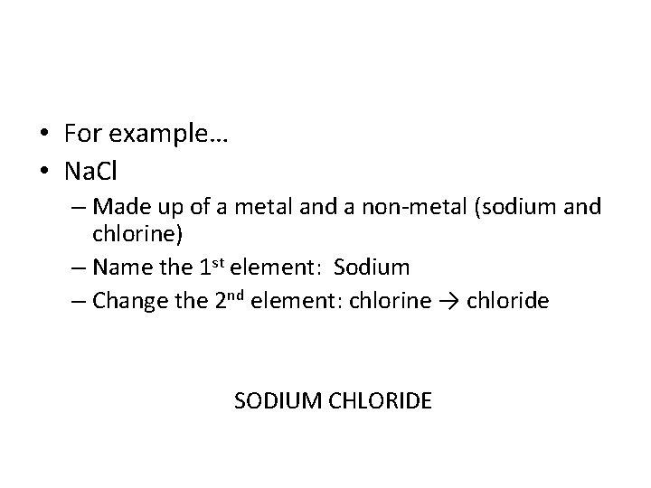  • For example… • Na. Cl – Made up of a metal and
