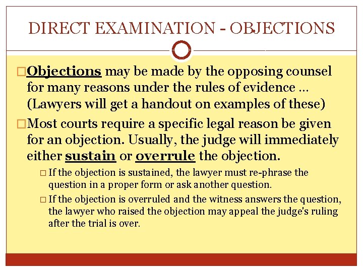 DIRECT EXAMINATION - OBJECTIONS �Objections may be made by the opposing counsel for many