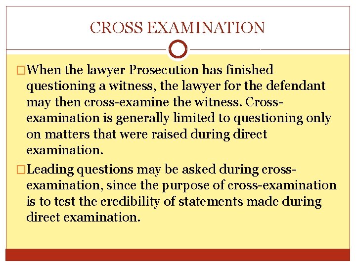 CROSS EXAMINATION �When the lawyer Prosecution has finished questioning a witness, the lawyer for