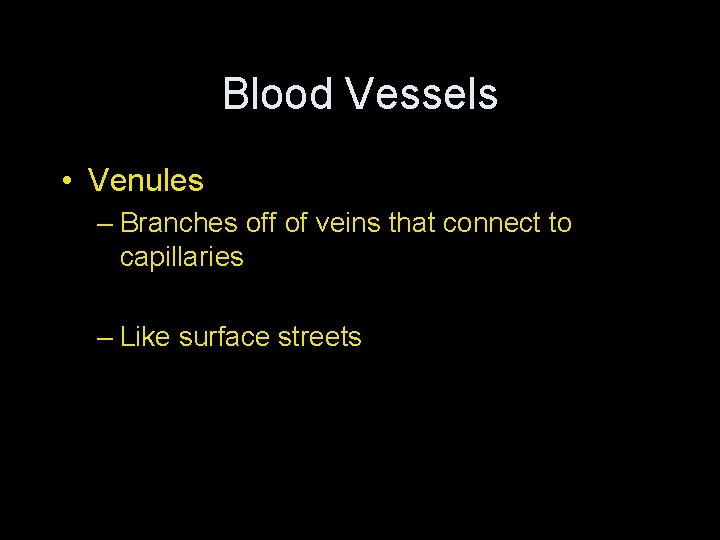 Blood Vessels • Venules – Branches off of veins that connect to capillaries –