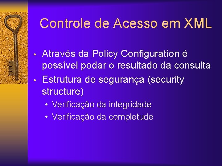 Controle de Acesso em XML • • Através da Policy Configuration é possível podar