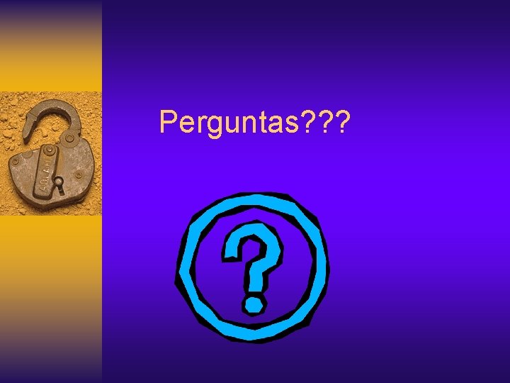 Perguntas? ? ? 