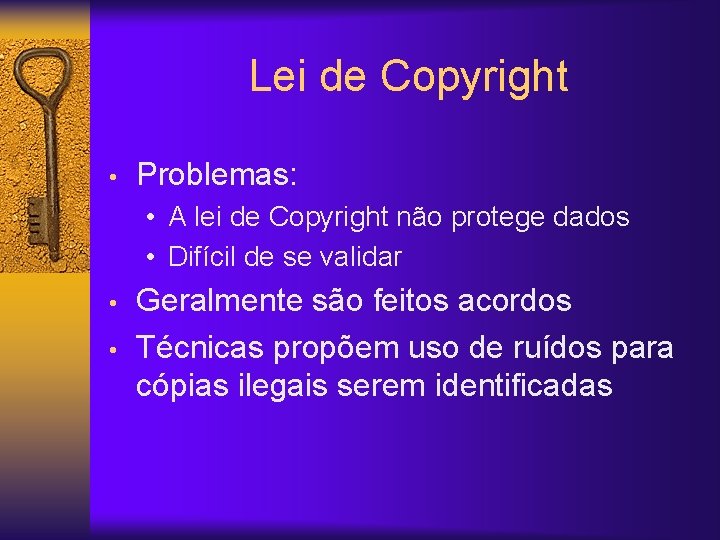 Lei de Copyright • Problemas: • A lei de Copyright não protege dados •