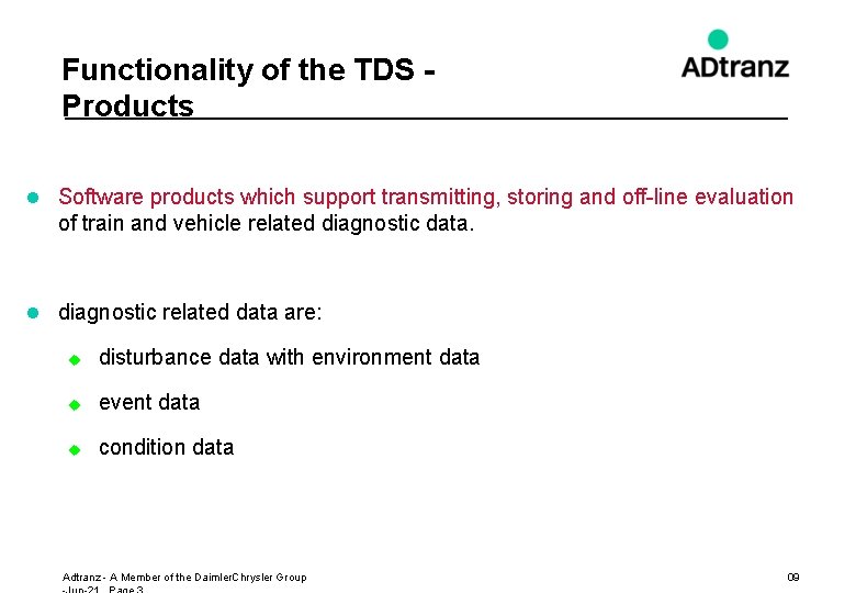 Functionality of the TDS Products l Software products which support transmitting, storing and off-line