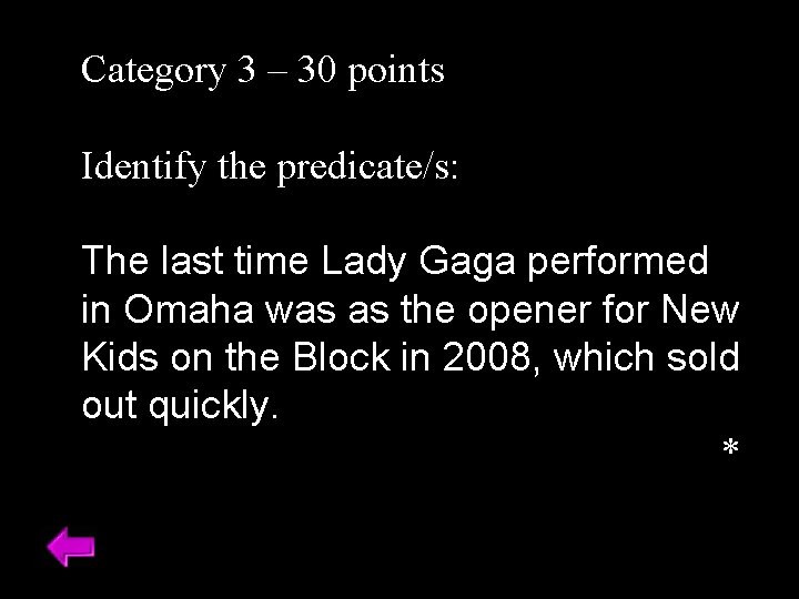 Category 3 – 30 points Identify the predicate/s: The last time Lady Gaga performed