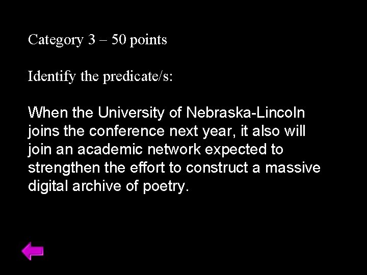 Category 3 – 50 points Identify the predicate/s: When the University of Nebraska-Lincoln joins