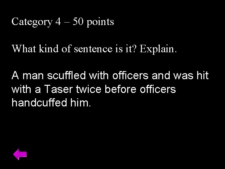 Category 4 – 50 points What kind of sentence is it? Explain. A man