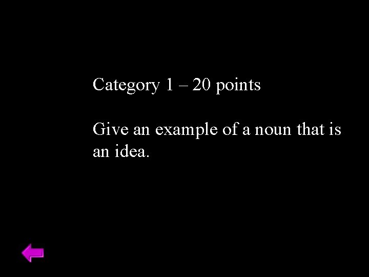 Category 1 – 20 points Give an example of a noun that is an