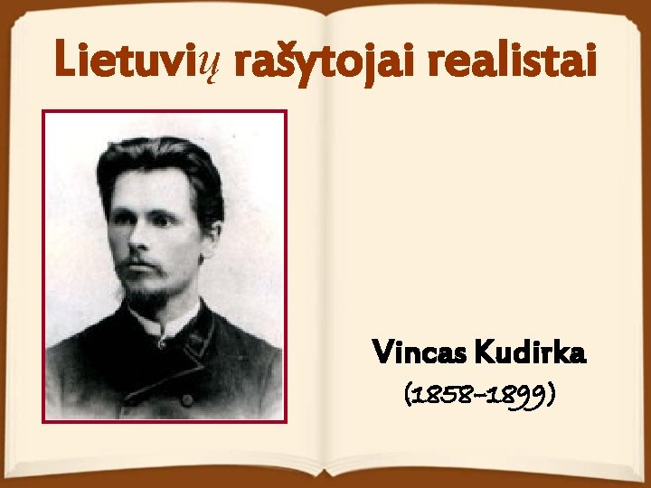 Lietuvių rašytojai realistai Vincas Kudirka (1858– 1899) 