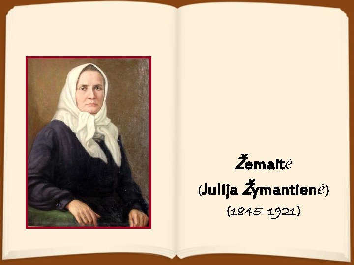 Žemaitė (Julija Žymantienė) (1845– 1921) 