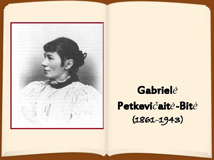 Gabrielė Petkevičaitė-Bitė (1861– 1943) 