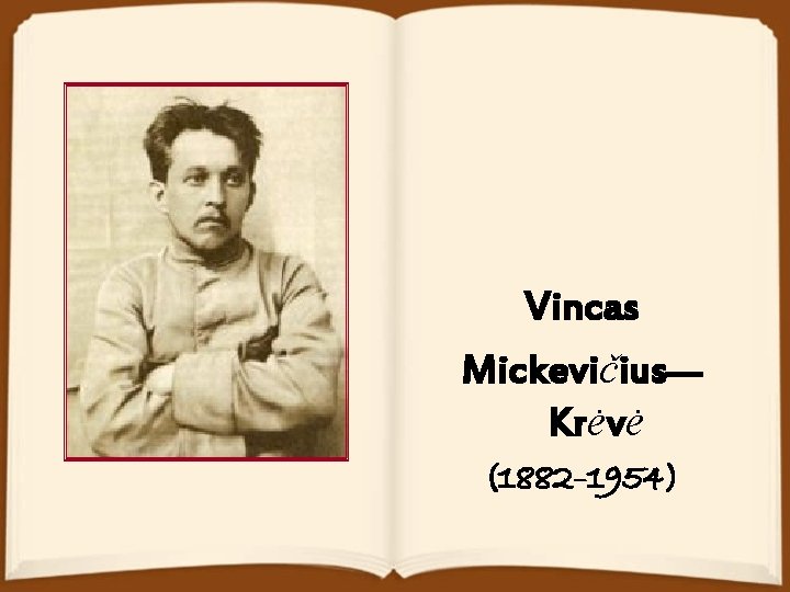 Vincas Mickevičius— Krėvė (1882– 1954) 