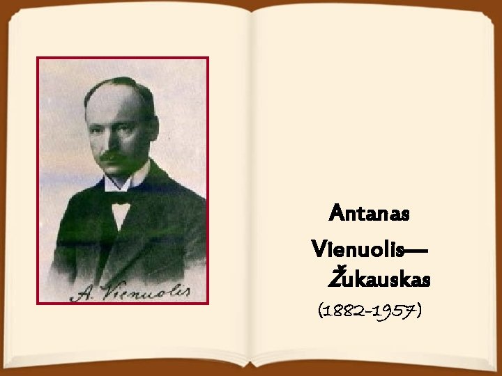 Antanas Vienuolis— Žukauskas (1882– 1957) 