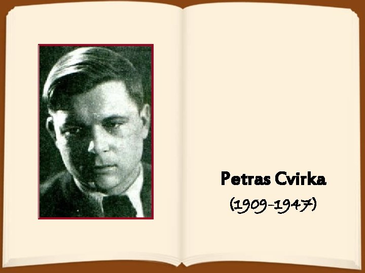 Petras Cvirka (1909– 1947) 