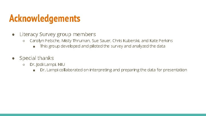 Acknowledgements ● Literacy Survey group members ○ Carolyn Petsche, Misty Thruman, Sue Sauer, Chris