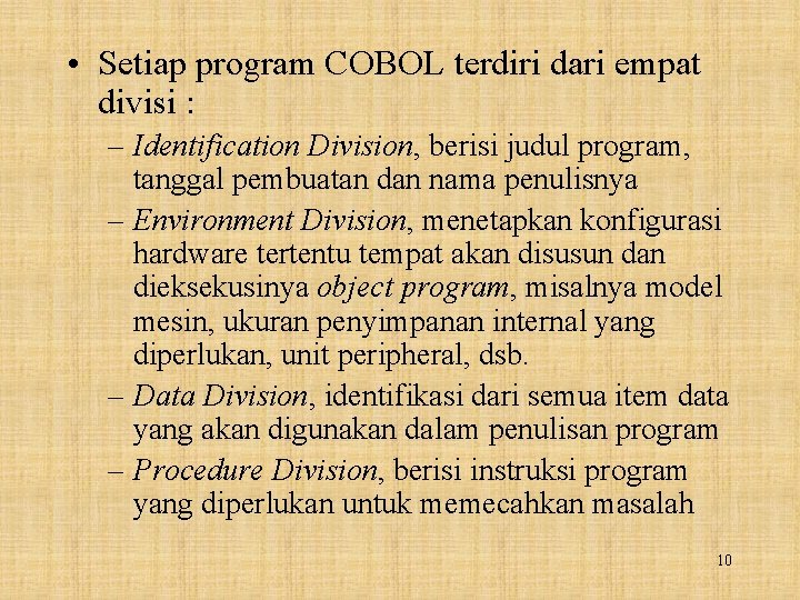  • Setiap program COBOL terdiri dari empat divisi : – Identification Division, berisi