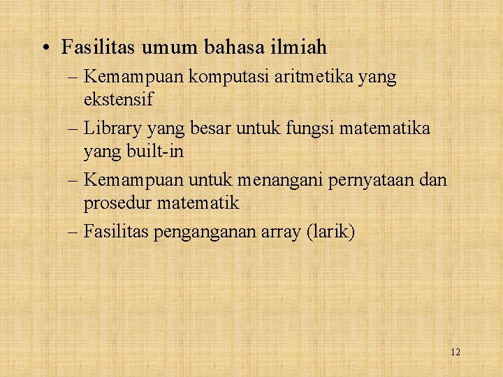  • Fasilitas umum bahasa ilmiah – Kemampuan komputasi aritmetika yang ekstensif – Library