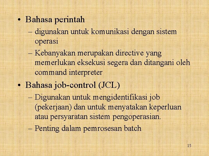  • Bahasa perintah – digunakan untuk komunikasi dengan sistem operasi – Kebanyakan merupakan