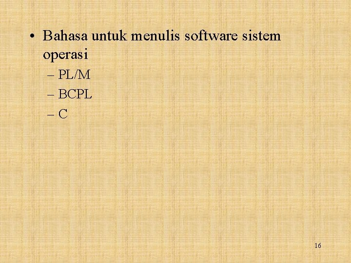  • Bahasa untuk menulis software sistem operasi – PL/M – BCPL –C 16