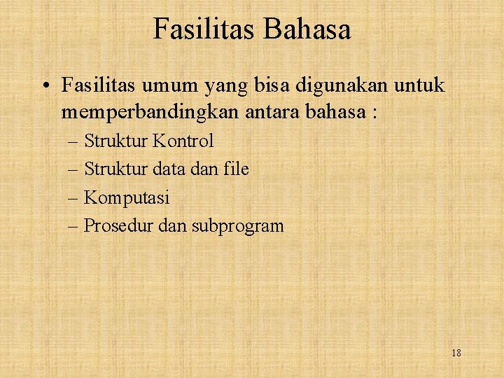 Fasilitas Bahasa • Fasilitas umum yang bisa digunakan untuk memperbandingkan antara bahasa : –