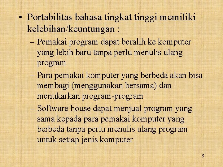  • Portabilitas bahasa tingkat tinggi memiliki kelebihan/keuntungan : – Pemakai program dapat beralih