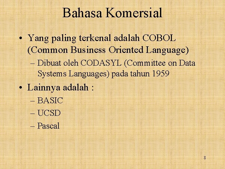 Bahasa Komersial • Yang paling terkenal adalah COBOL (Common Business Oriented Language) – Dibuat