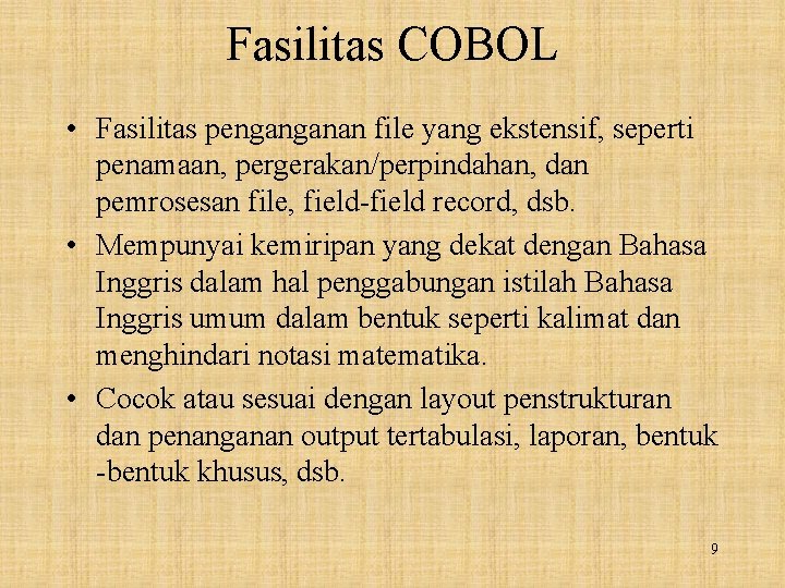 Fasilitas COBOL • Fasilitas penganganan file yang ekstensif, seperti penamaan, pergerakan/perpindahan, dan pemrosesan file,