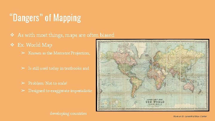 “Dangers” of Mapping ❖ As with most things, maps are often biased ❖ Ex.