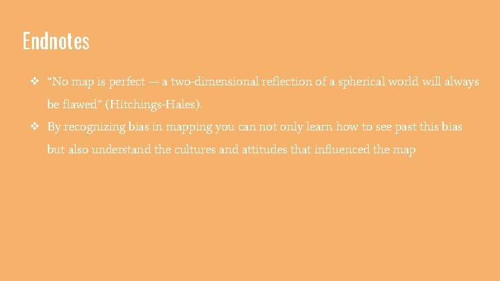 Endnotes ❖ “No map is perfect — a two-dimensional reflection of a spherical world