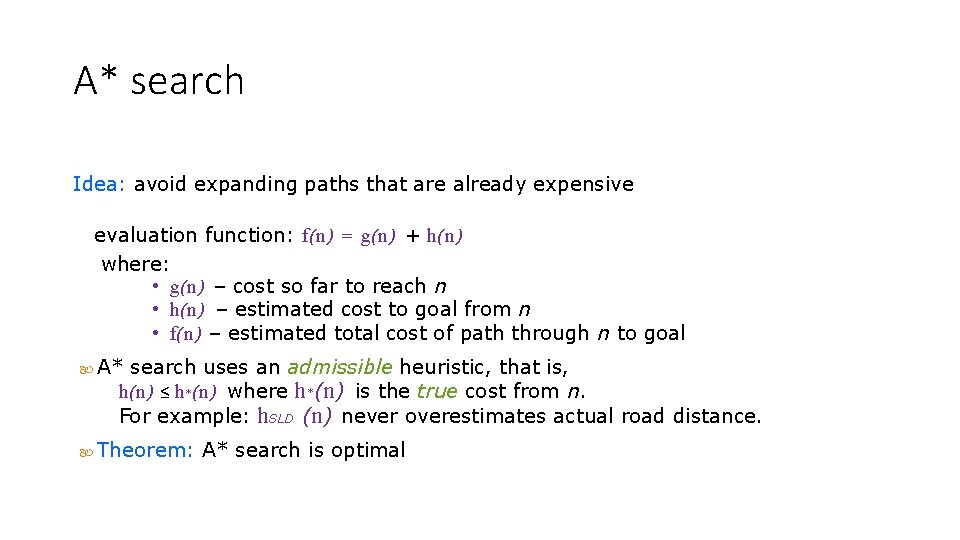 A* search Idea: avoid expanding paths that are already expensive evaluation function: f(n) =