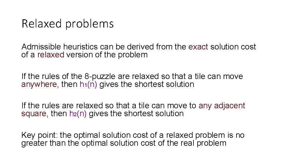Relaxed problems Admissible heuristics can be derived from the exact solution cost of a