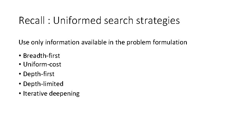 Recall : Uniformed search strategies Use only information available in the problem formulation •