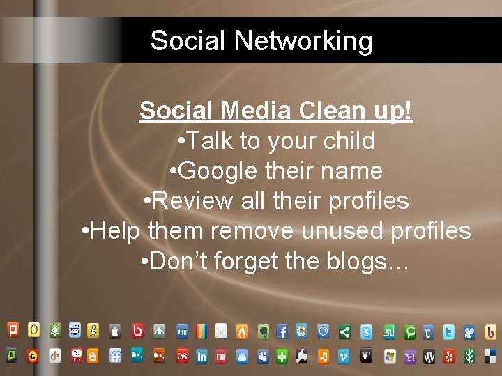 Social Networking Social Media Clean up! • Talk to your child • Google their Social Networking Social Media Clean up! • Talk to your child • Google their