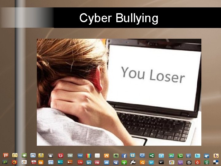 Cyber Bullying Cyber Bullying