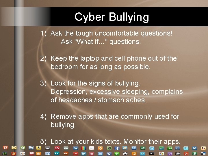 Cyber Bullying 1) Ask the tough uncomfortable questions! Ask “What if…” questions. 2) Keep Cyber Bullying 1) Ask the tough uncomfortable questions! Ask “What if…” questions. 2) Keep
