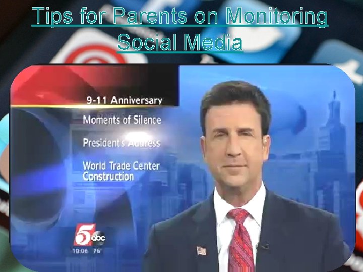 Tips for Parents on Monitoring Social Media Tips for Parents on Monitoring Social Media