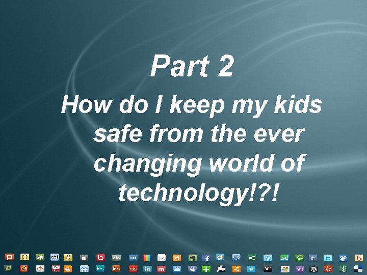Part 2 How do I keep my kids safe from the ever changing world Part 2 How do I keep my kids safe from the ever changing world