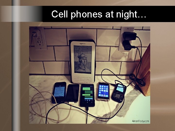 Cell phones at night… Cell phones at night…