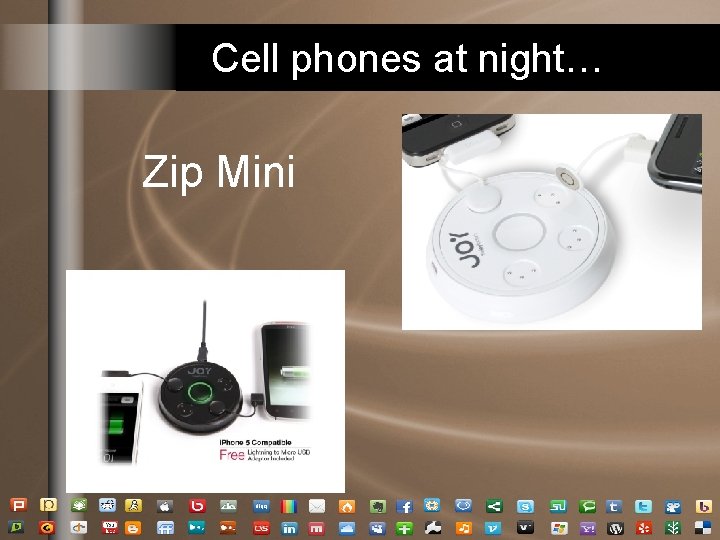Cell phones at night… Zip Mini Cell phones at night… Zip Mini