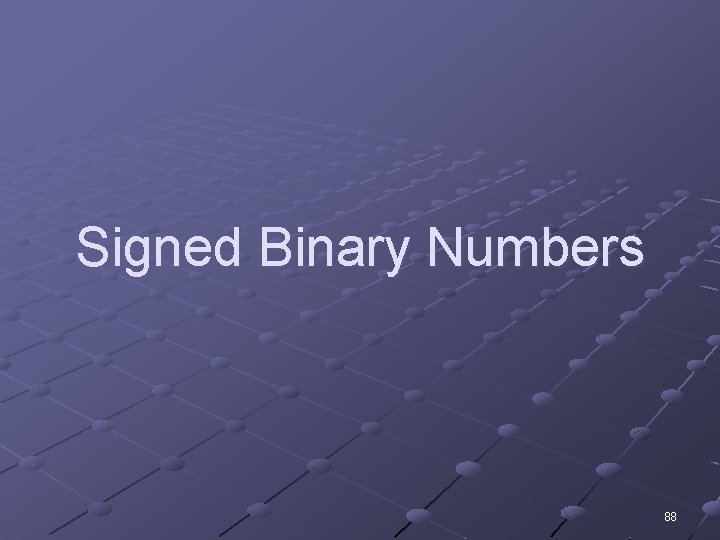 Signed Binary Numbers 88 