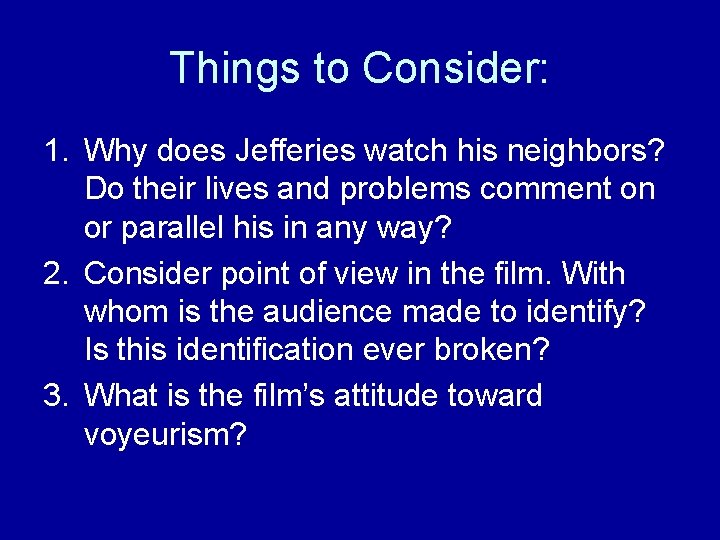 Things to Consider: 1. Why does Jefferies watch his neighbors? Do their lives and