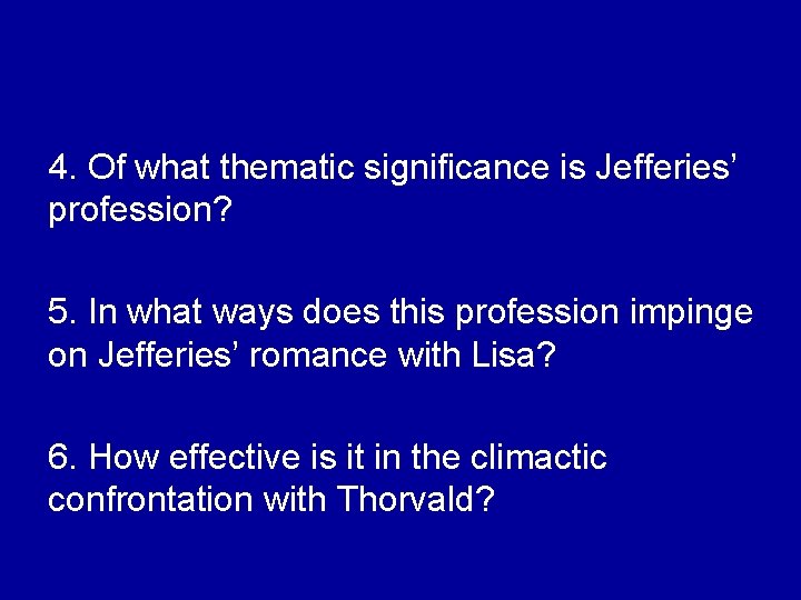 4. Of what thematic significance is Jefferies’ profession? 5. In what ways does this