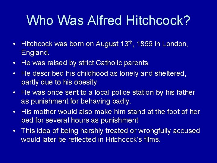 Who Was Alfred Hitchcock? • Hitchcock was born on August 13 th, 1899 in