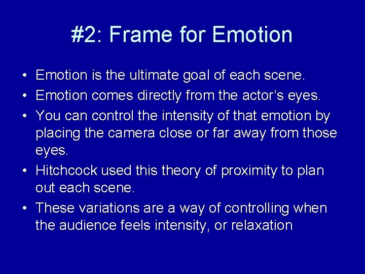 #2: Frame for Emotion • Emotion is the ultimate goal of each scene. •