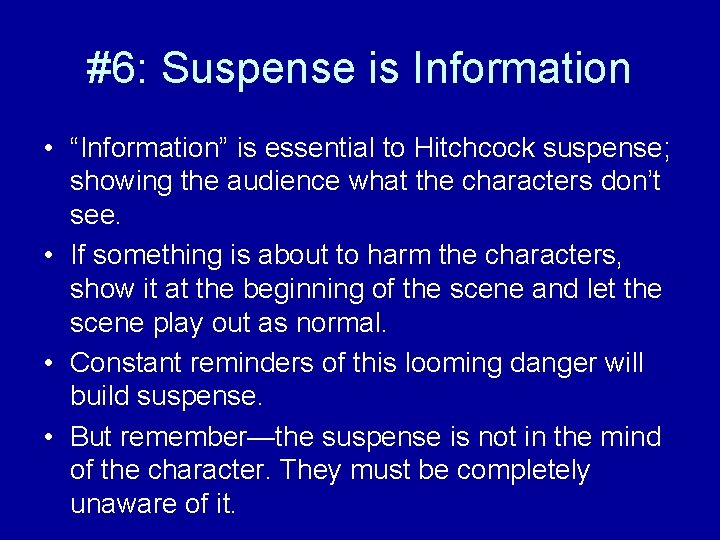#6: Suspense is Information • “Information” is essential to Hitchcock suspense; showing the audience